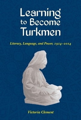 Learning to Become Turkmen - Victoria Clement