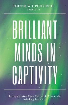 Brilliant Minds in Captivity - Upchurch W Roger