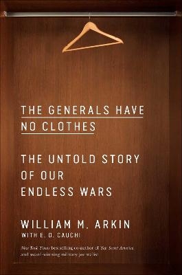 The Generals Have No Clothes - William M. Arkin