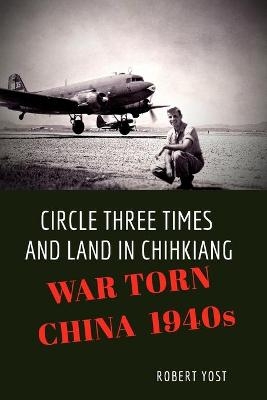 Circle Three Times and Land in Chihkiang - Robert Yost