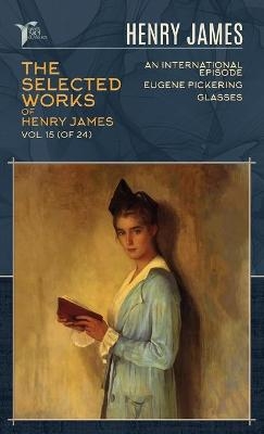 The Selected Works of Henry James, Vol. 15 (of 24) - Henry James