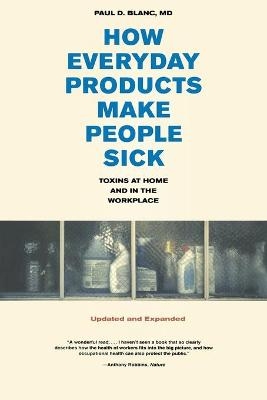 How Everyday Products Make People Sick, Updated and Expanded - Paul D. Blanc