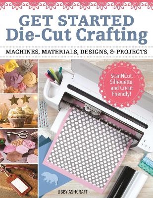 Crafting with Digital Cutting Machines - Libby Ashcraft