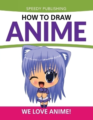 How To Draw Anime -  Speedy Publishing LLC