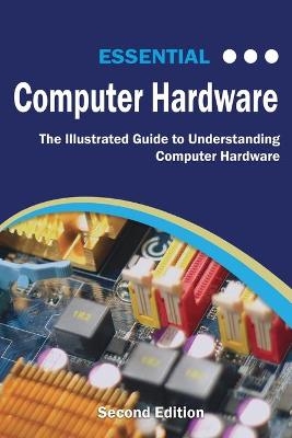 Essential Computer Hardware Second Edition - Kevin Wilson