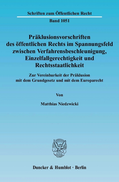 Präklusionsvorschriften des öffentlichen Rechts im Spannungsfeld zwischen Verfahrensbeschleunigung, Einzelfallgerechtigkeit und Rechtsstaatlichkeit. -  Matthias Niedzwicki