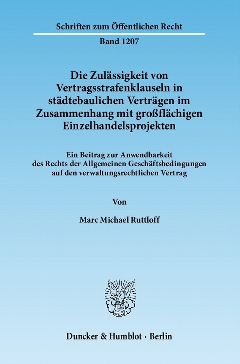 Die Zulässigkeit von Vertragsstrafenklauseln in städtebaulichen Verträgen im Zusammenhang mit großflächigen Einzelhandelsprojekten. -  Marc Michael Ruttloff