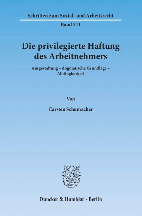 Die privilegierte Haftung des Arbeitnehmers. -  Carsten Schumacher