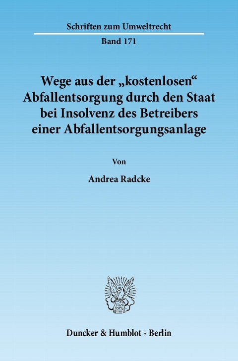 Wege aus der »kostenlosen« Abfallentsorgung durch den Staat bei Insolvenz des Betreibers einer Abfallentsorgungsanlage. -  Andrea Radcke