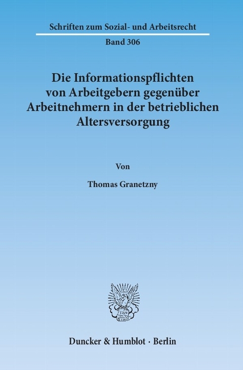 Die Informationspflichten von Arbeitgebern gegenüber Arbeitnehmern in der betrieblichen Altersversorgung. -  Thomas Granetzny