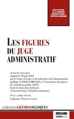 Les figures du juge administratif : actes du colloque organisé le 28 juin 2013 -  TEITGEN-COLLY CATHER