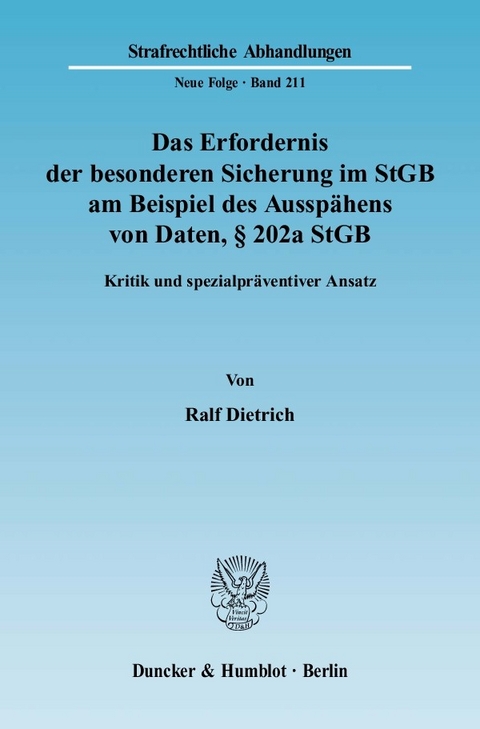 Das Erfordernis der besonderen Sicherung im StGB am Beispiel des Ausspähens von Daten, § 202a StGB. -  Ralf Dietrich