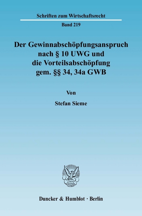 Der Gewinnabschöpfungsanspruch nach § 10 UWG und die Vorteilsabschöpfung gem. §§ 34, 34a GWB. -  Stefan Sieme