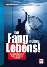 Der Fang meines Lebens! - Martin Liebetanz-Vahldiek