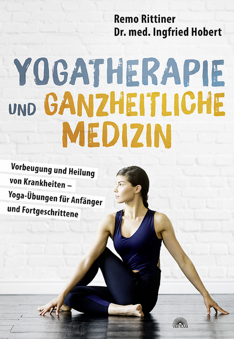 Yogatherapie und ganzheitliche Medizin - Remo Rittiner, Ingfried Hobert