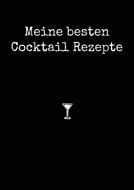 Meine besten Cocktail Rezepte A4 - Paul Zehm