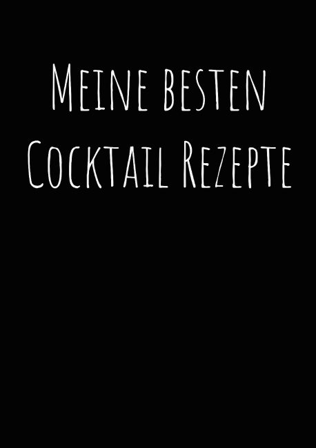 Meine besten Cocktailrezepte zum Selberschreiben A4 - Paul Zehm