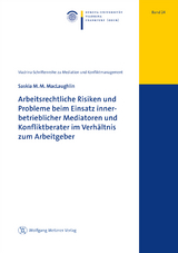 Arbeitsrechtliche Risiken und Probleme beim Einsatz innerbetrieblicher Mediatoren und Konfliktberater im Verhältnis zum Arbeitgeber - Saskia M.M. MacLaughlin