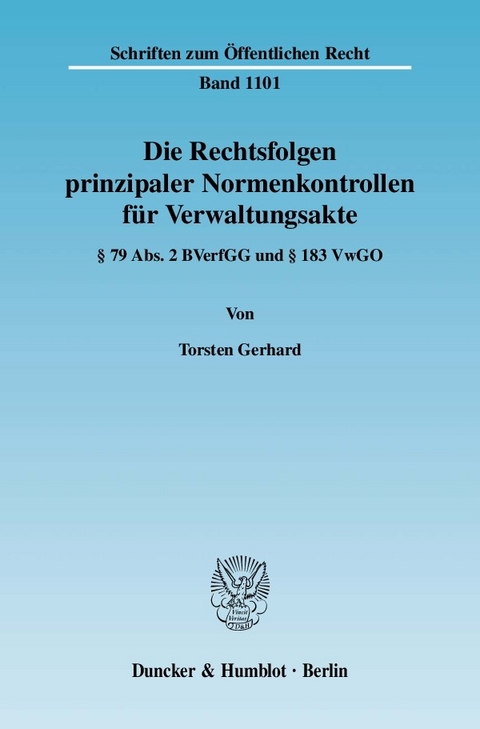 Die Rechtsfolgen prinzipaler Normenkontrollen für Verwaltungsakte. -  Torsten Gerhard