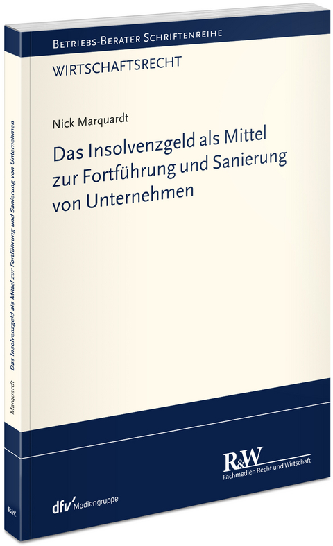 Das Insolvenzgeld als Mittel zur Fortführung und Sanierung von Unternehmen - Nick Marquardt