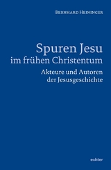 Spuren Jesu im frühen Christentum - Bernhard Heininger