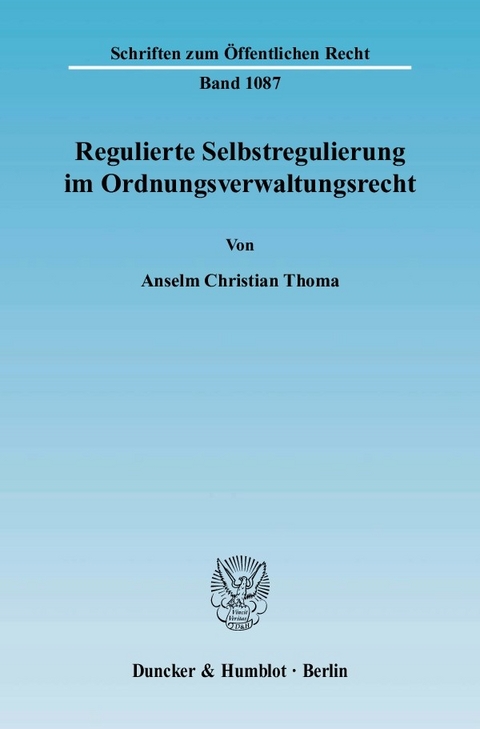 Regulierte Selbstregulierung im Ordnungsverwaltungsrecht. -  Anselm Christian Thoma