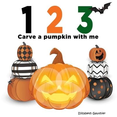 1 2 3 Carve a Pumpkin with me - Elizabeth Gauthier