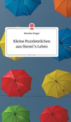 Kleine Puzzleteilchen aus Hermi's Leben. Life is a Story - story.one - Hermine Berger