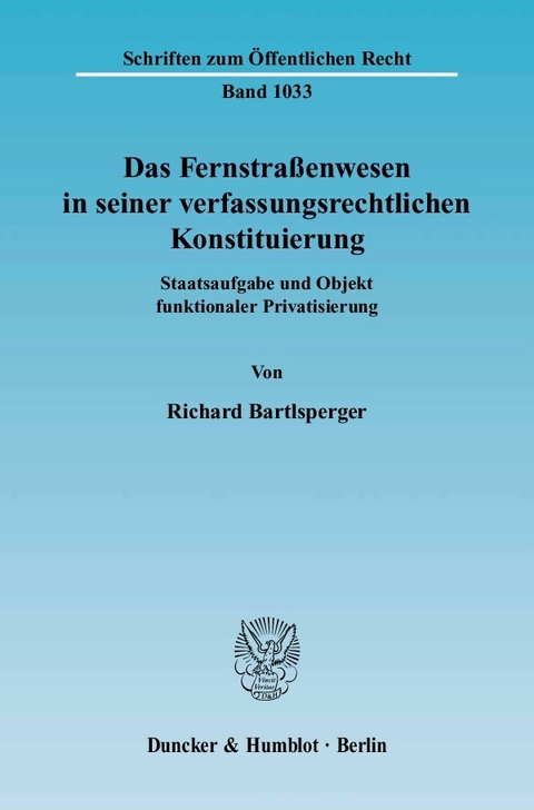 Das Fernstraßenwesen in seiner verfassungsrechtlichen Konstituierung. -  Richard Bartlsperger