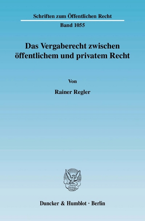 Das Vergaberecht zwischen öffentlichem und privatem Recht. -  Rainer Regler