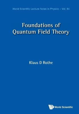 Foundations Of Quantum Field Theory - Klaus D Rothe