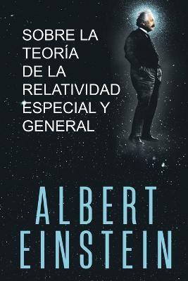 Sobre la Teoría de la Relatividad Especial y General - Albert Einstein