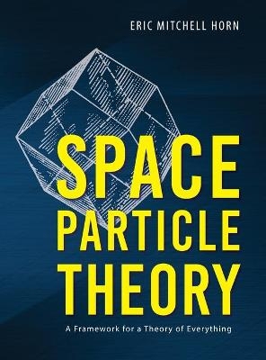 Space Particle Theory - Eric Mitchell Horn