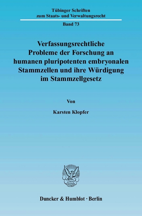 Verfassungsrechtliche Probleme der Forschung an humanen pluripotenten embryonalen Stammzellen und ihre Würdigung im Stammzellgesetz. -  Karsten Klopfer