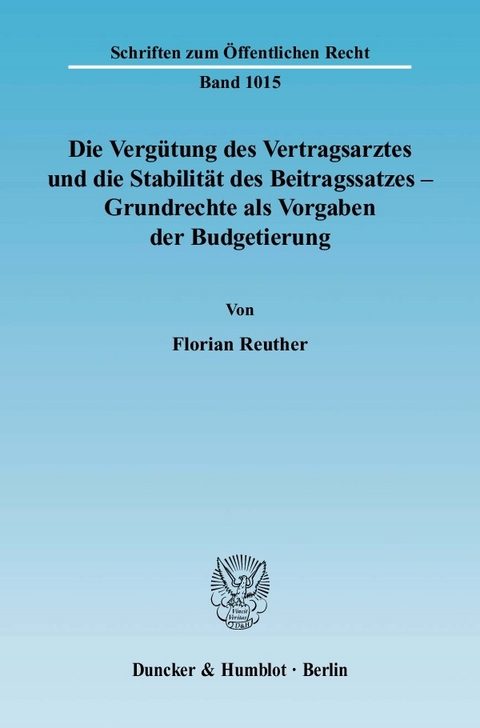 Die Vergütung des Vertragsarztes und die Stabilität des Beitragssatzes - Grundrechte als Vorgaben der Budgetierung. -  Florian Reuther