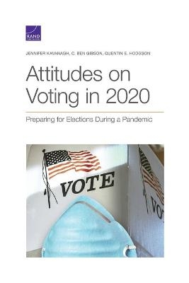 Attitudes on Voting in 2020 - Jennifer Kavanagh, C Ben Gibson, Quentin E Hodgson