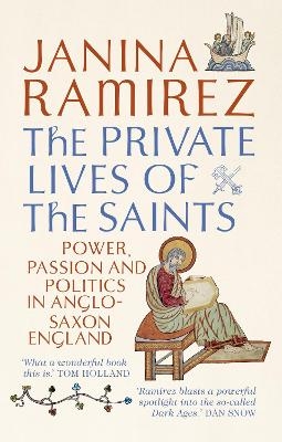 The Private Lives of the Saints - Janina Ramirez