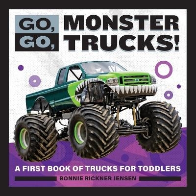 Go, Go, Monster Trucks! - Bonnie Rickner Jensen