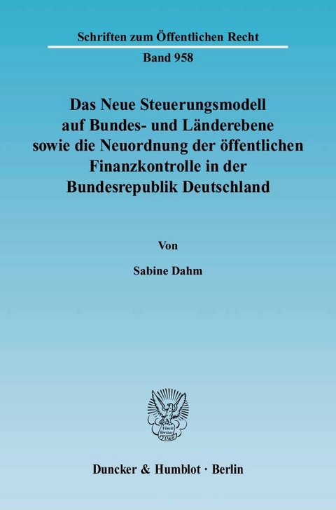 Das Neue Steuerungsmodell auf Bundes- und Länderebene sowie die Neuordnung der öffentlichen Finanzkontrolle in der Bundesrepublik Deutschland. -  Sabine Dahm