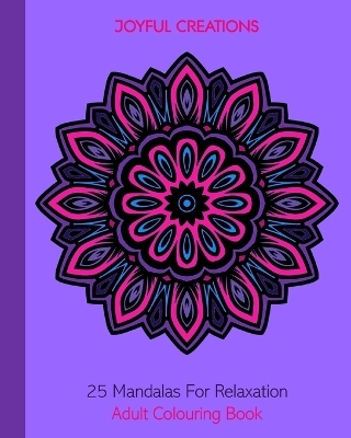 25 Mandalas For Relaxation - Joyful Creations