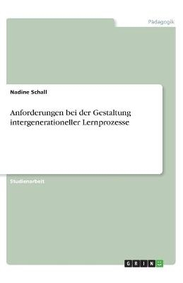 Anforderungen bei der Gestaltung intergenerationeller Lernprozesse - Nadine Schall