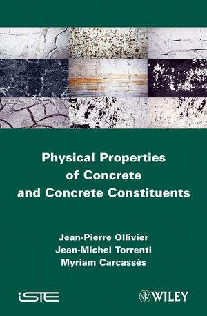 Physical Properties of Concrete and Concrete Constituents -  Myriam Carcasses,  Jean-Pierre Ollivier,  Jean-Michel Toorenti