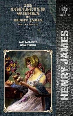 The Collected Works of Henry James, Vol. 25 (of 36) - Henry James