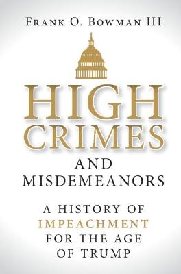 High Crimes and Misdemeanors - Frank O. Bowman III