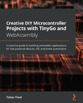 Creative DIY Microcontroller Projects with TinyGo and WebAssembly - Tobias Theel