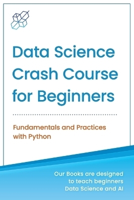 Data Science Crash Course for Beginners with Python - Ai Publishing