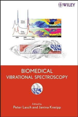 Biomedical Vibrational Spectroscopy -  Janina Kneipp,  Peter Lasch