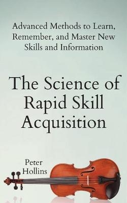 The Science of Rapid Skill Acquisition - Peter Hollins