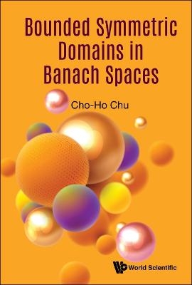 Bounded Symmetric Domains In Banach Spaces - Cho-Ho Chu