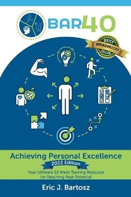 BAR40-Achieving Personal Excellence - Eric J Bartosz